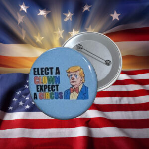 Elect a Clown Expect a Circus Anti-Trump Pin