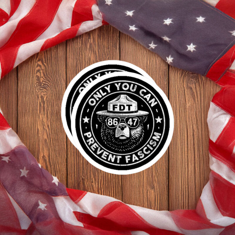 FDT 8647 Only You Can Prevent Fascism Bear Sticker