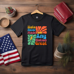 Hate Never Made Any Nation Great Retro Floral Shirt