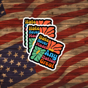 Hate Never Made Any Nation Great Retro Floral Sticker
