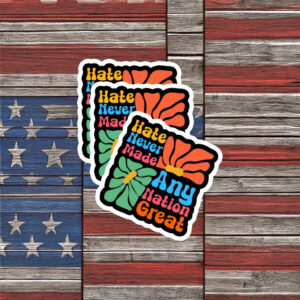 Hate Never Made Any Nation Great Retro Floral Sticker