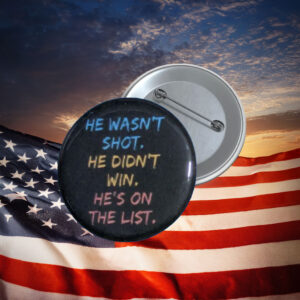 He Wasn’t Shot He Didn’t Win Protest Button 2026 Pin