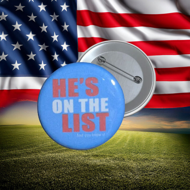 He’s On The List Anti-Trump Protest Pin