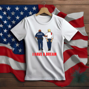 I Have a Dream Political Satire Shirt