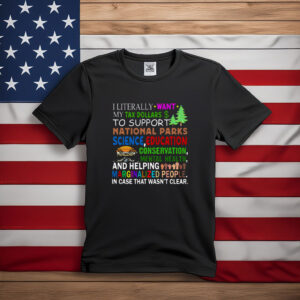 I Literally Want My Tax Dollars to Support National Parks Shirt
