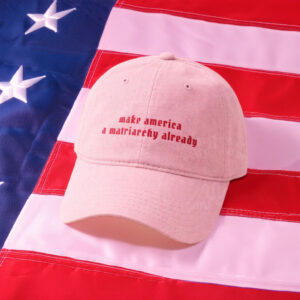 Make America Matriarchy Already Ball Cap