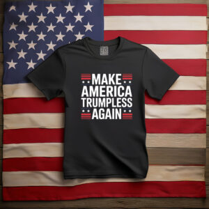 Make America Trumpless Again Bold Patriotic Shirt