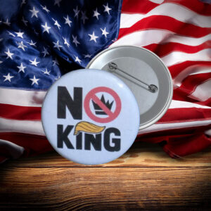 No King Anti-Trump Protest Button Pin