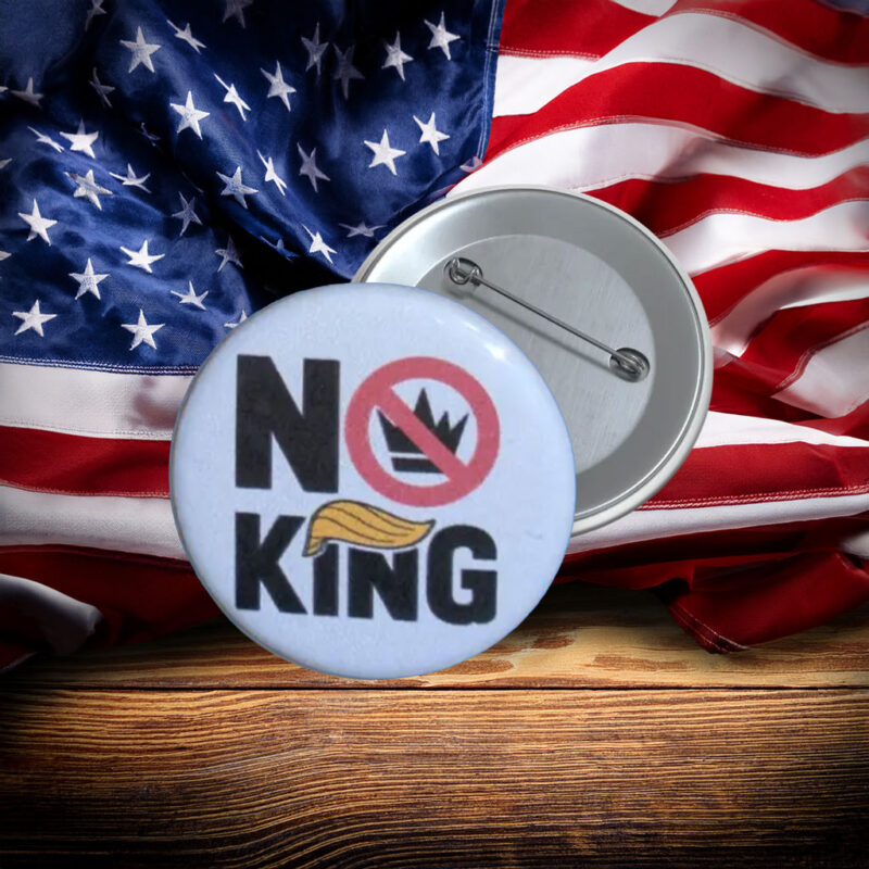 No King Anti-Trump Protest Button Pin