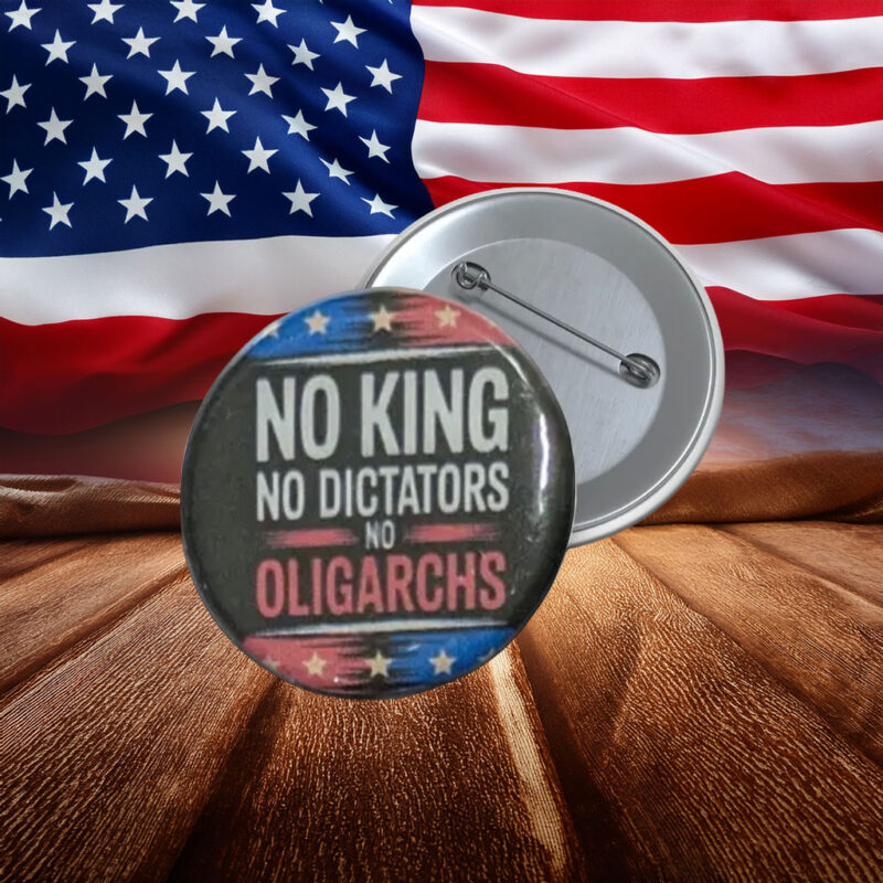 No King No Dictators No Oligarchs Protest Pin