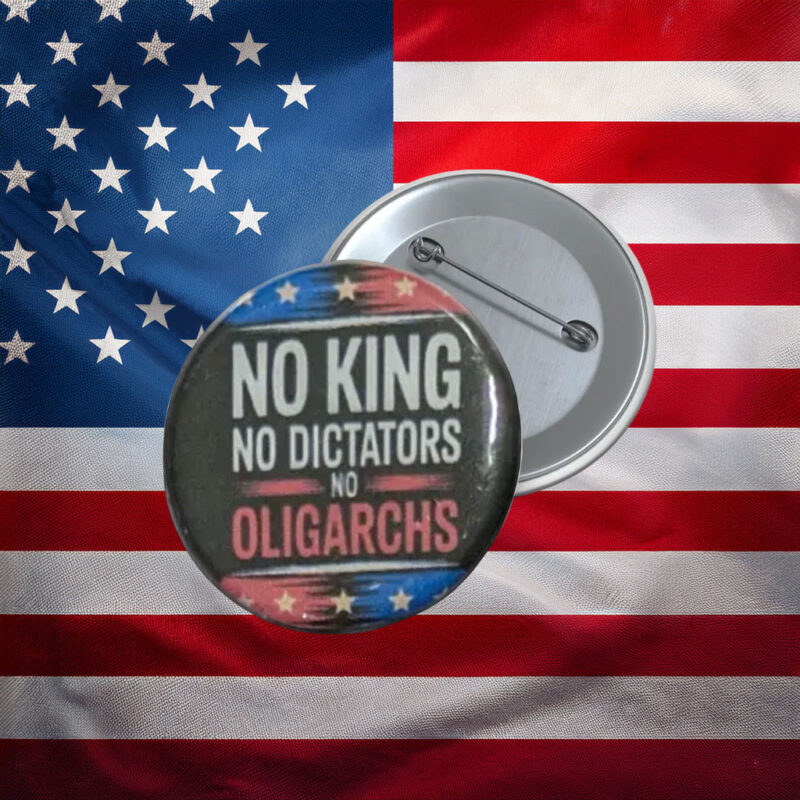 No King No Dictators No Oligarchs Protest Pin