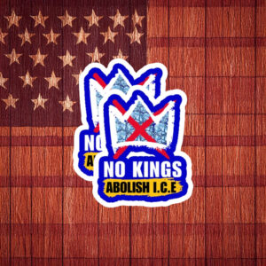 No Kings Abolish ICE Political Protest Sticker