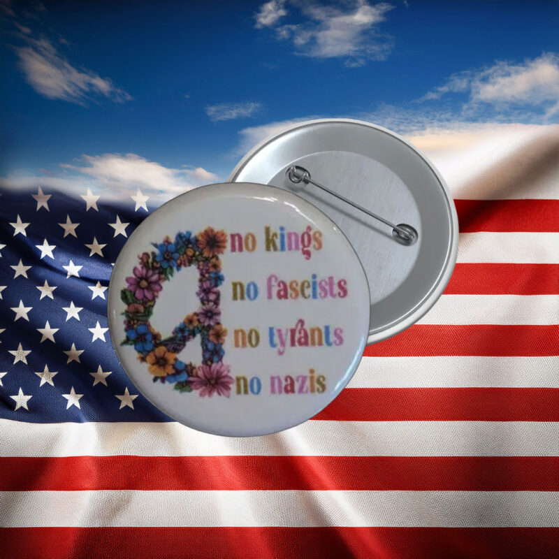 No Kings No Fascists No Tyrants Protest Pin