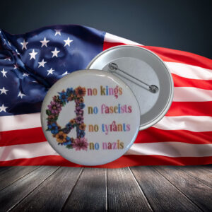 No Kings No Fascists No Tyrants Protest Pin