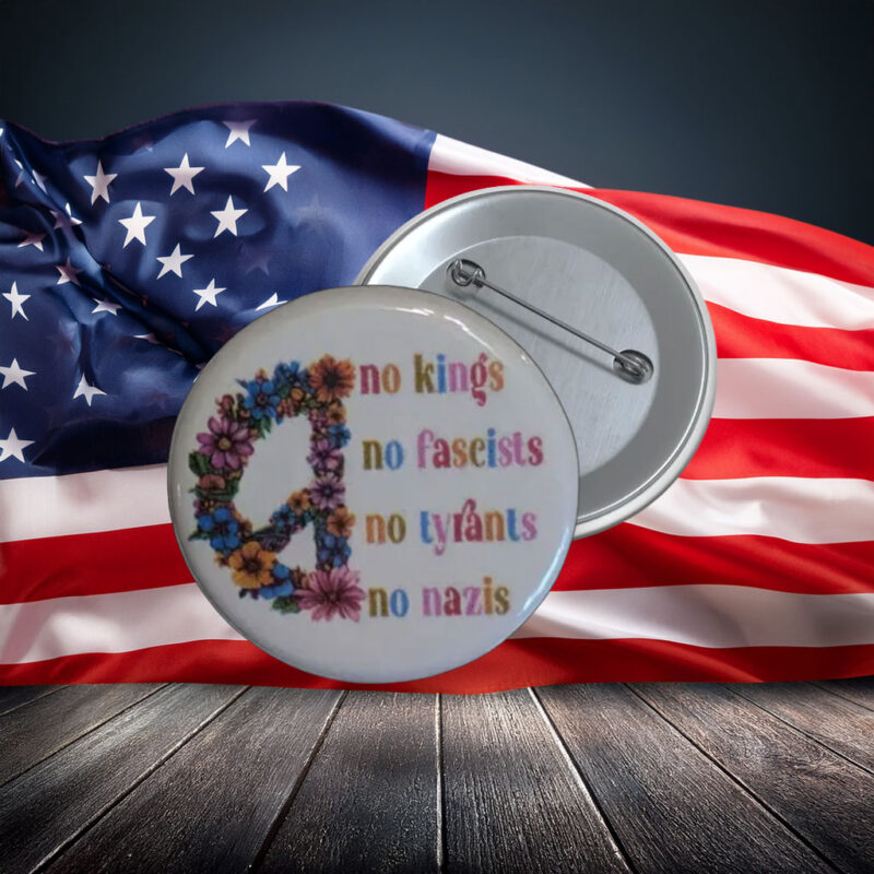 No Kings No Fascists No Tyrants Protest Pin