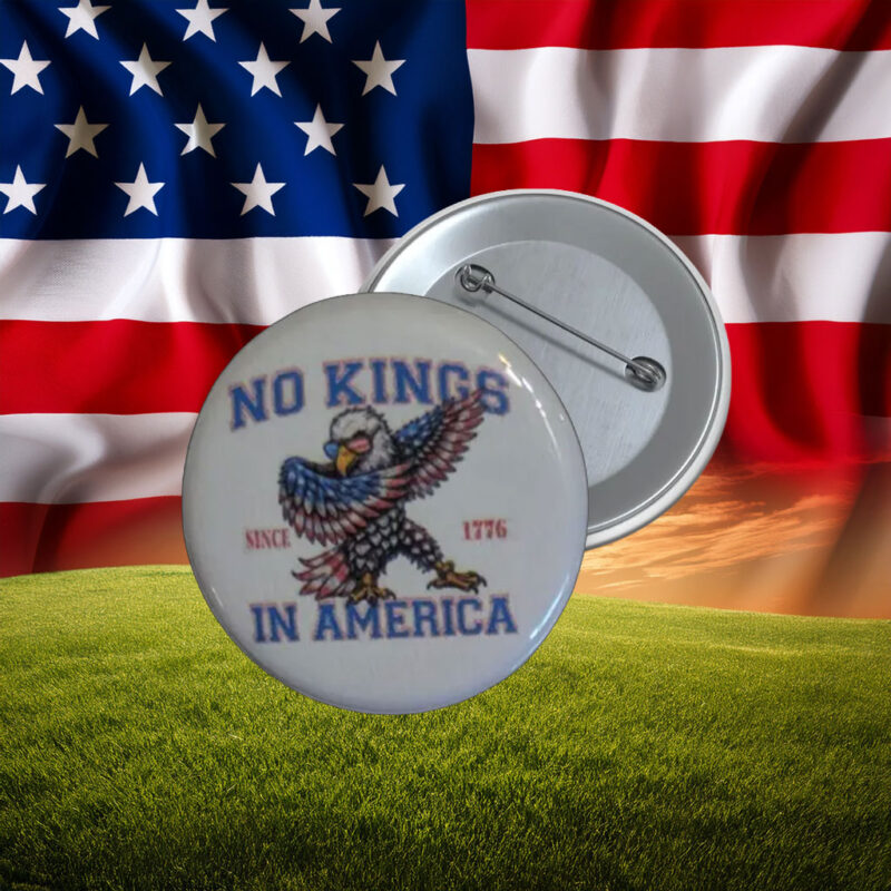 No Kings in America Since 1776 Eagle Button Pin
