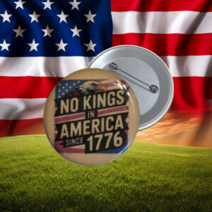 No Kings in America Since 1776 Patriotic Protest Pin