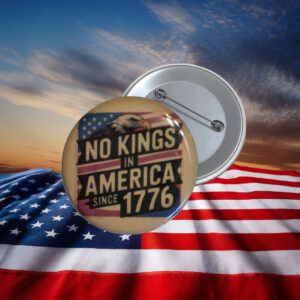 No Kings in America Since 1776 Patriotic Protest Pin