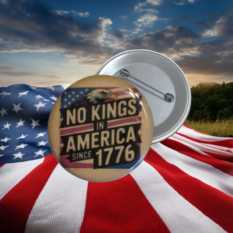 No Kings in America Since 1776 Patriotic Protest Pin