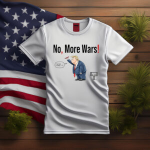 No More Wars Donald Trump Iran War T Shirt
