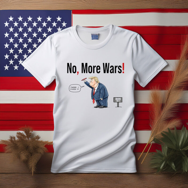 No More Wars Donald Trump Iran War T Shirt