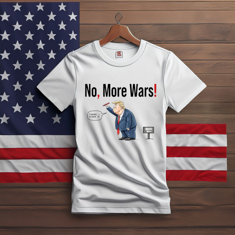 No More Wars Donald Trump Iran War T Shirt