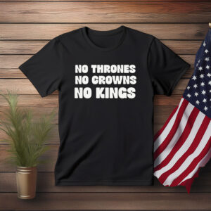 No Thrones, No Crowns, No Kings Shirt