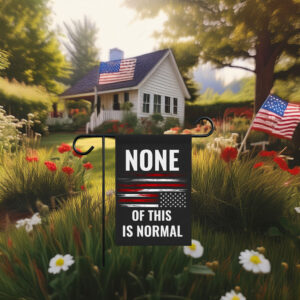 None Of This Is Normal Flag