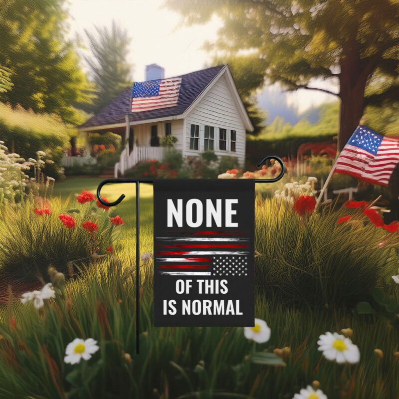 None Of This Is Normal Flag