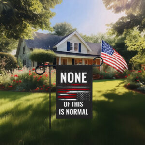 None Of This Is Normal Flag