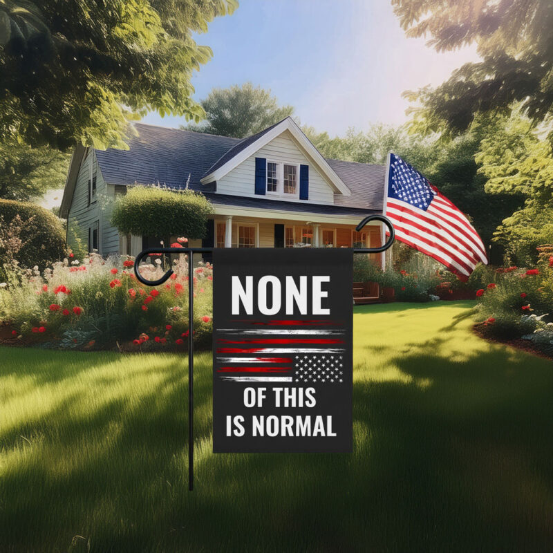 None Of This Is Normal Flag