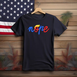 Nope Anti Trump Political Statement Shirt