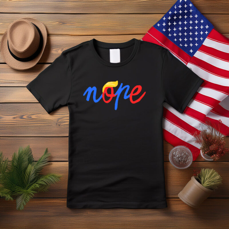 Nope Anti Trump Political Statement Shirt