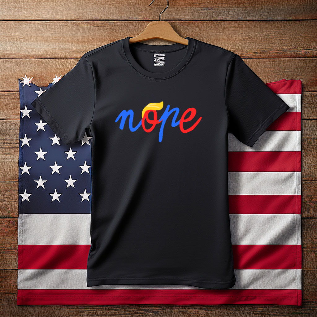 Nope Anti Trump Political Statement Shirt