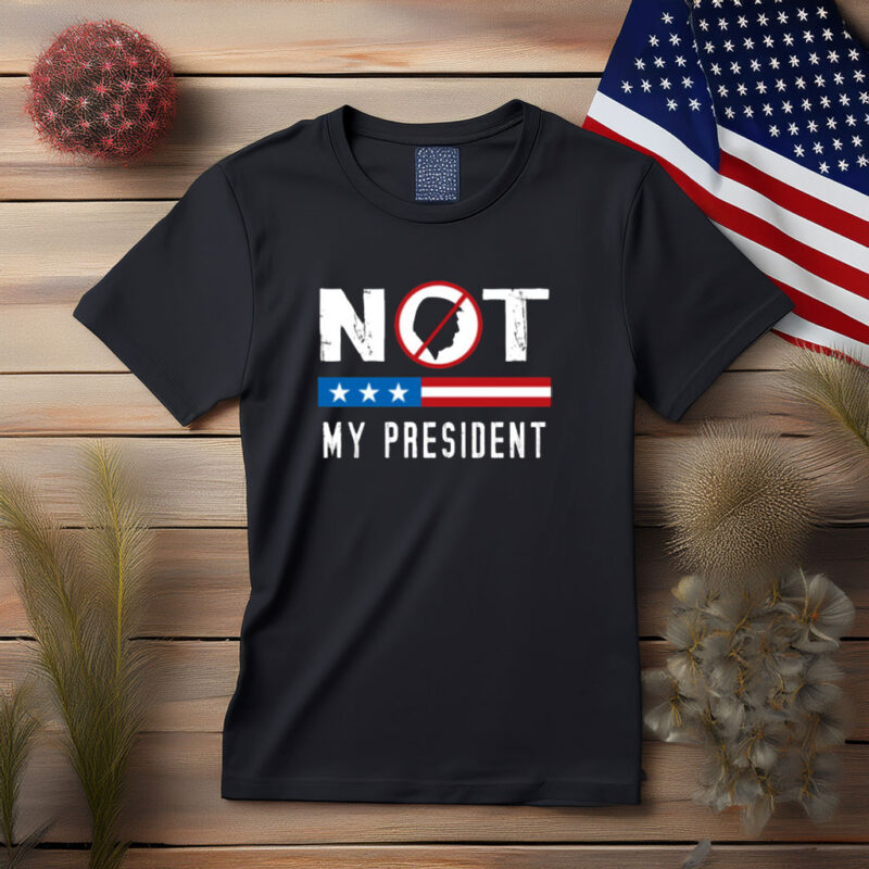 Not My President Patriotic Protest Shirt