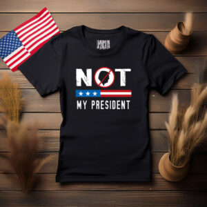 Not My President Patriotic Protest Shirt
