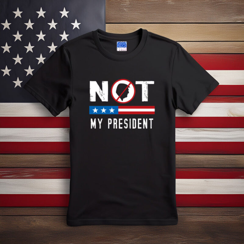 Not My President Patriotic Protest Shirt