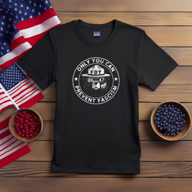 Only You Can Prevent Fascism FDT 8647 Bear Shirt