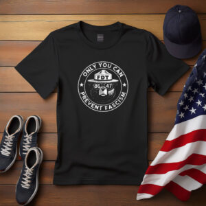 Only You Can Prevent Fascism FDT 8647 Bear Shirt