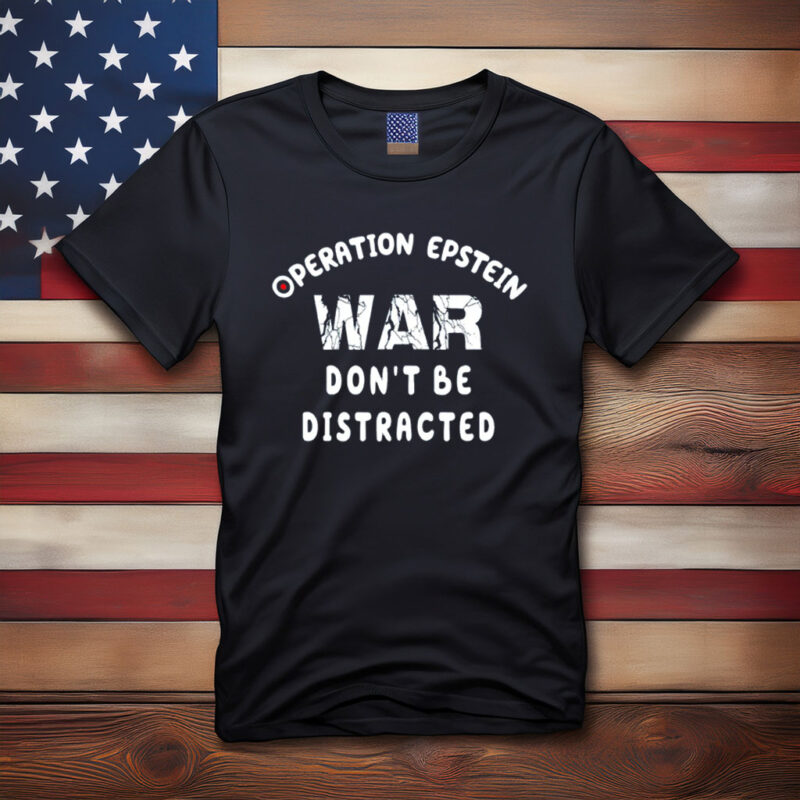 Operation Epstein Don’t Be Distracted Shirt