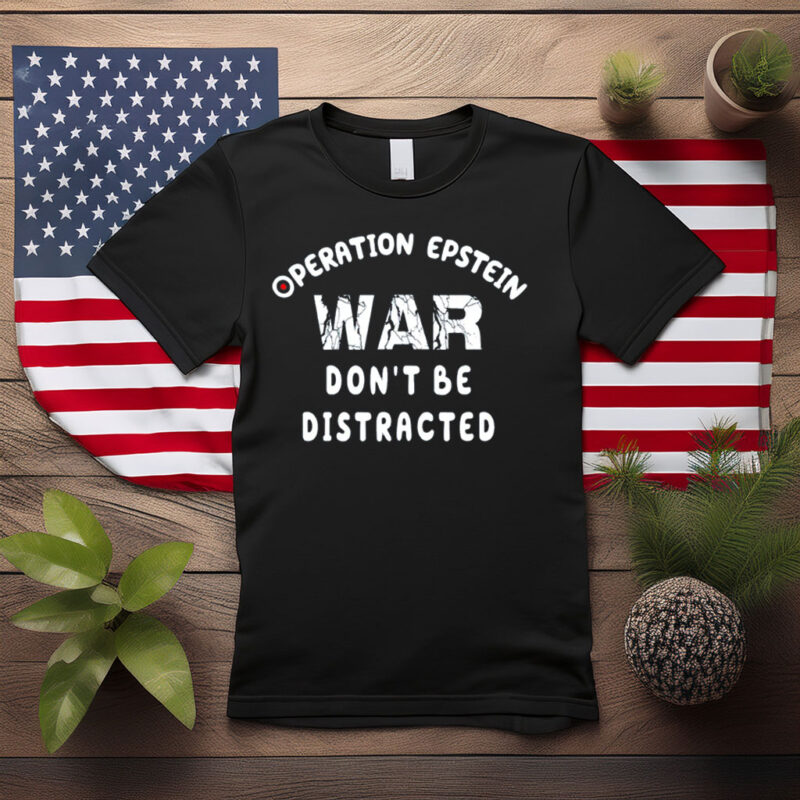 Operation Epstein Don’t Be Distracted Shirt
