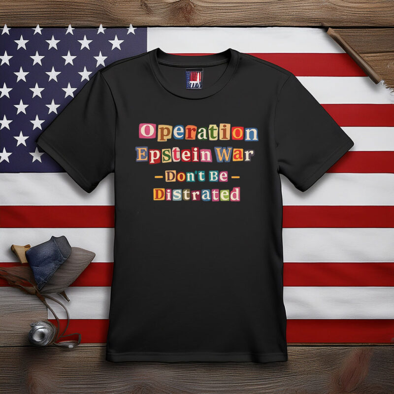Operation Epstein Don’t Get Distracted Shirt