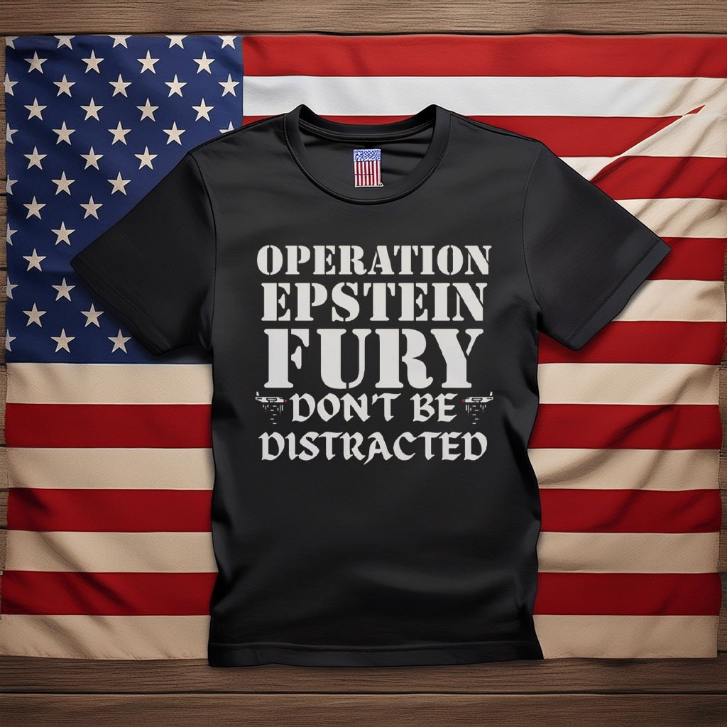 Operation Epstein Fury Don’t Be Distracted Shirt