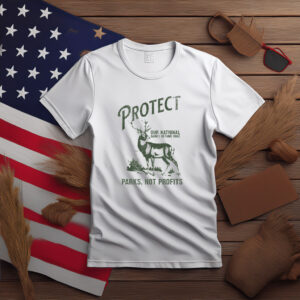 Protect Our National Parks Not Profits Shirt