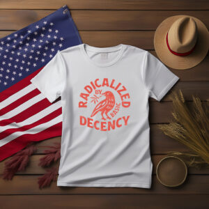 Radicalized by Basic Decency Political Shirt