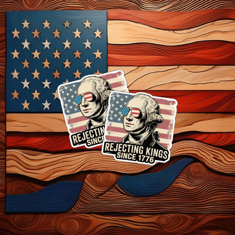 Rejecting Kings Since 1776 Sticker
