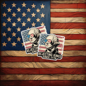 Rejecting Kings Since 1776 Sticker