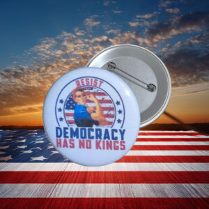 Resist Democracy Has No Kings Button Pin