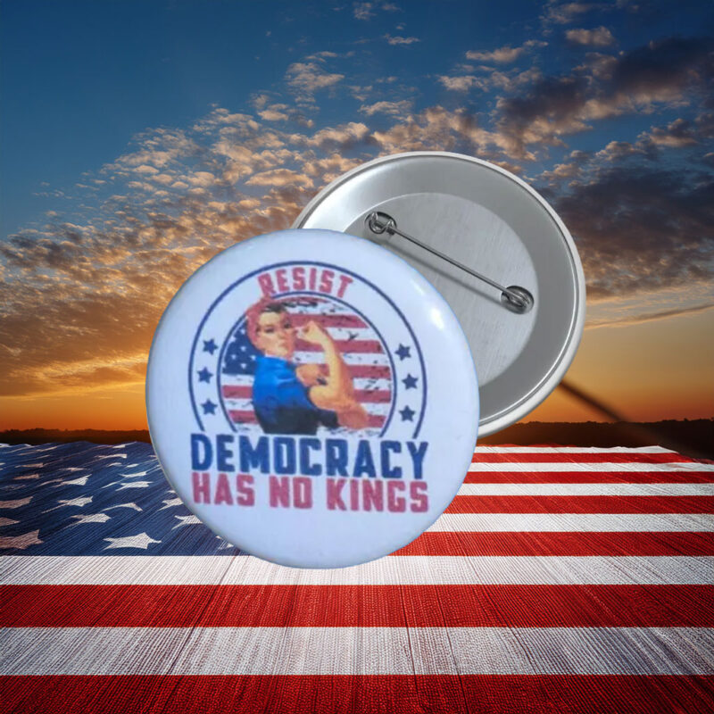 Resist Democracy Has No Kings Button Pin