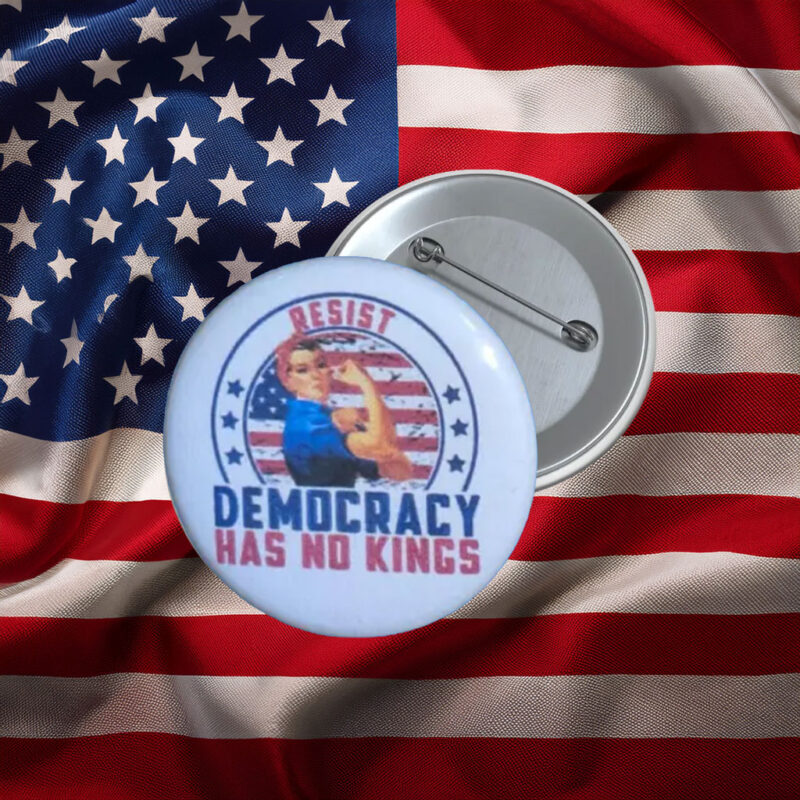 Resist Democracy Has No Kings Button Pin